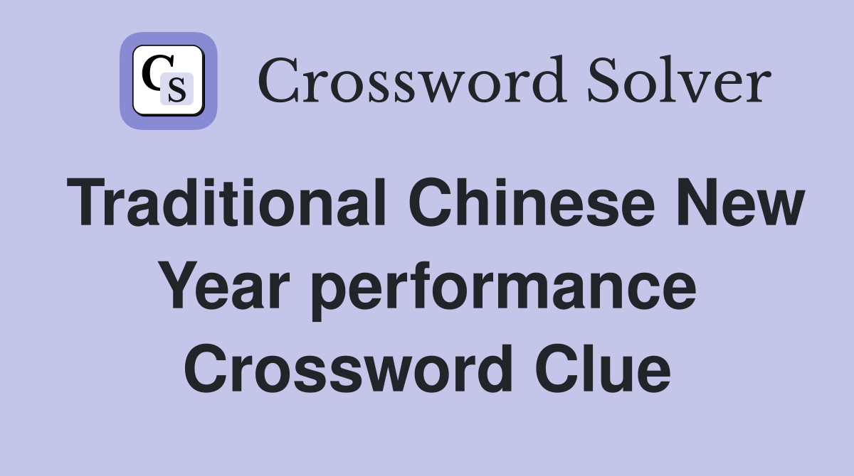 Traditional Chinese New Year performance Crossword Clue