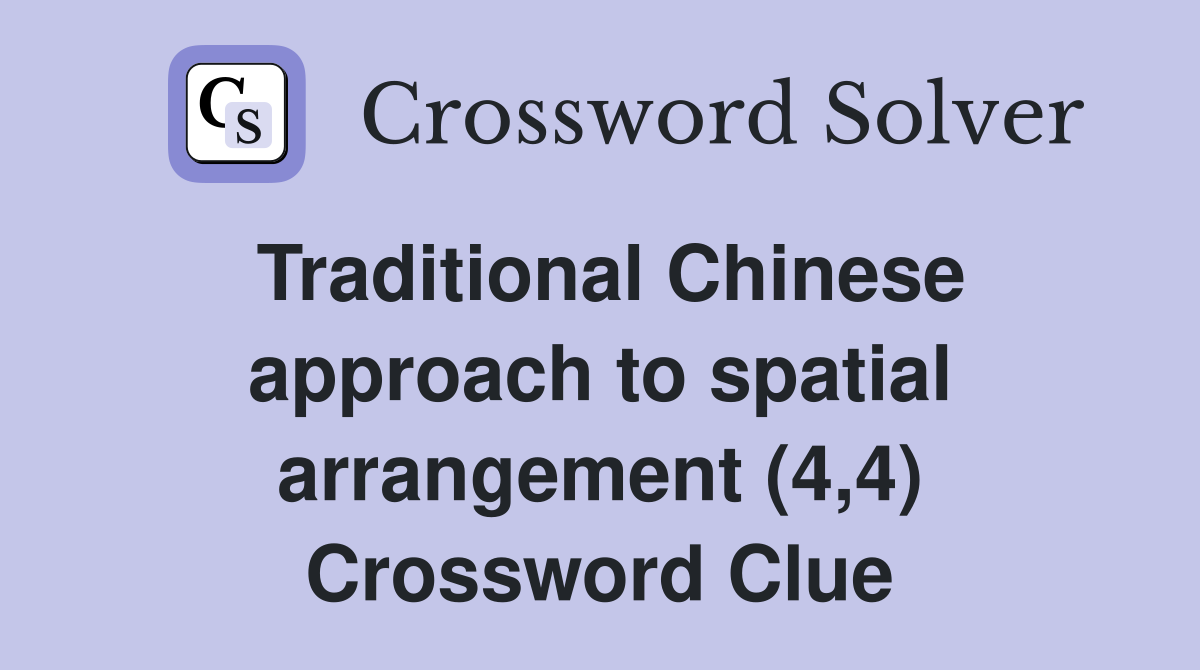 Traditional Chinese approach to spatial arrangement (4,4) Crossword Clue
