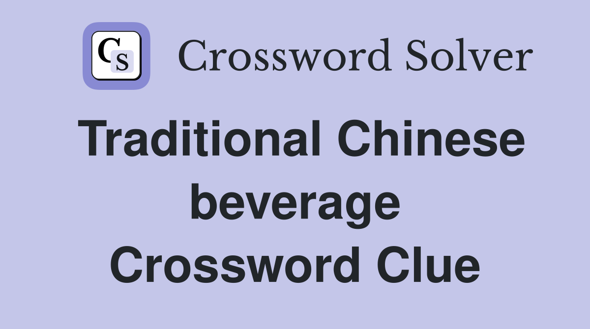 Traditional Chinese beverage Crossword Clue