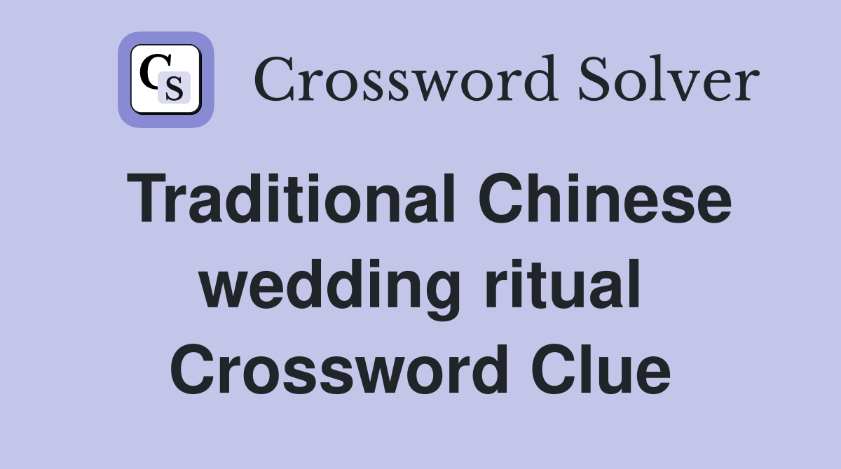 Traditional Chinese wedding ritual Crossword Clue