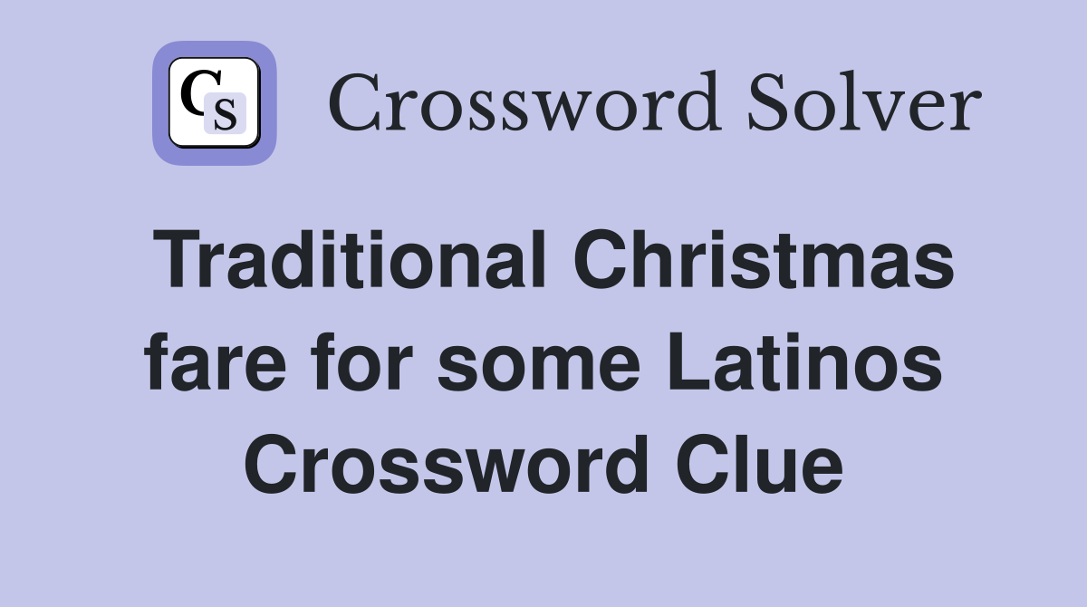 Traditional Christmas fare for some Latinos Crossword Clue