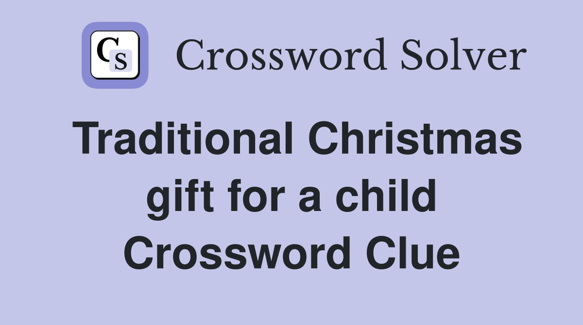 Traditional Christmas gift for a child Crossword Clue