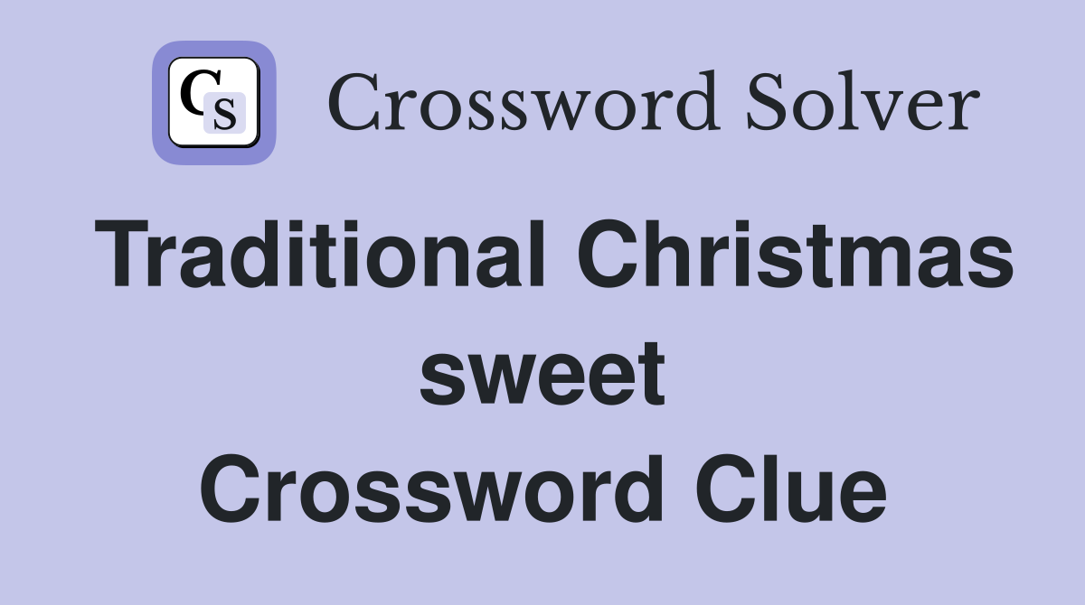 Traditional Christmas sweet Crossword Clue