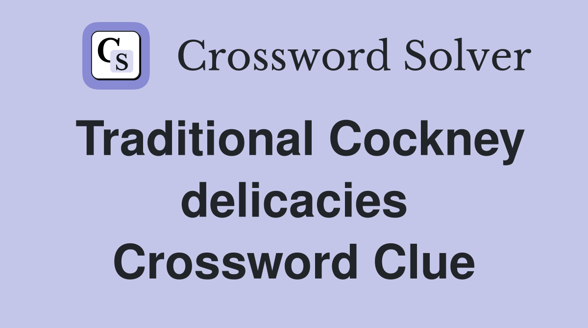 Traditional Cockney delicacies Crossword Clue