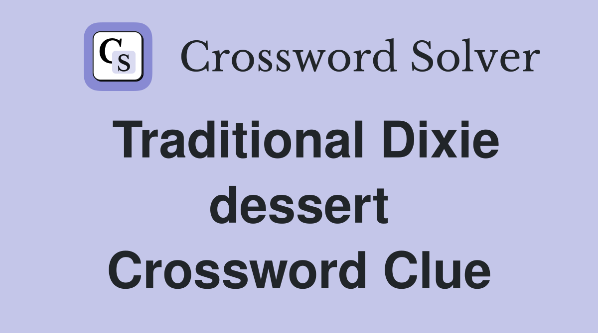 Traditional Dixie dessert Crossword Clue