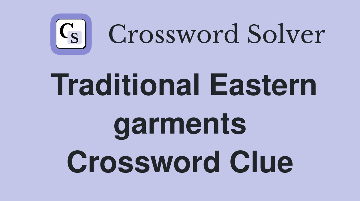 Traditional Eastern garments Crossword Clue