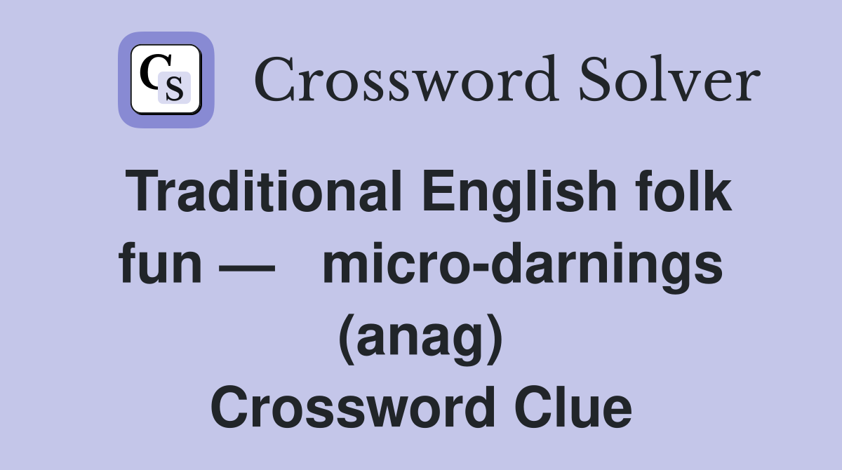 Traditional English folk fun —   micro-darnings (anag) Crossword Clue