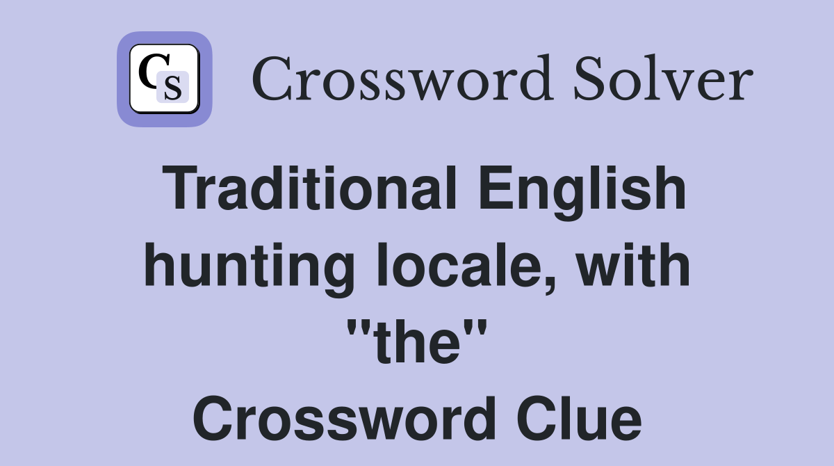 Traditional English hunting locale, with "the" Crossword Clue
