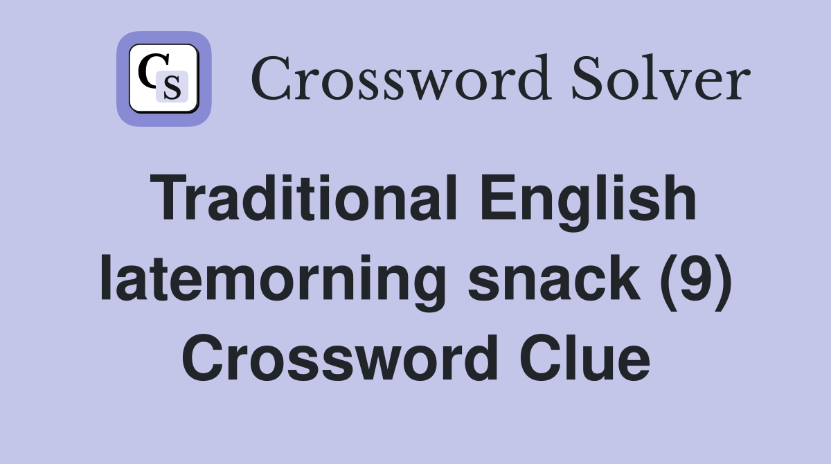 Traditional English latemorning snack (9) Crossword Clue