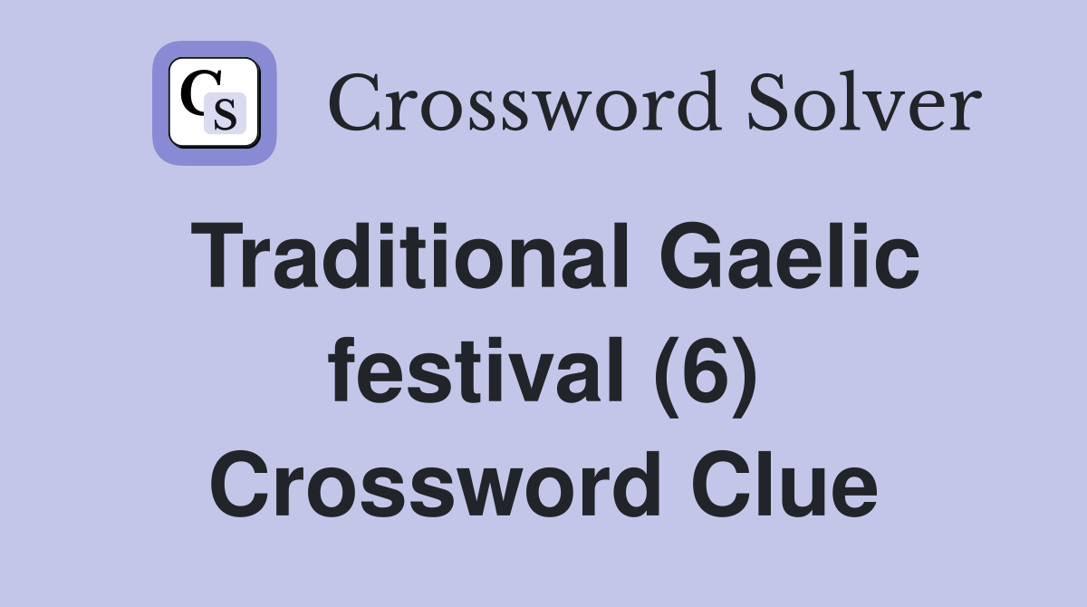 Traditional Gaelic festival (6) Crossword Clue
