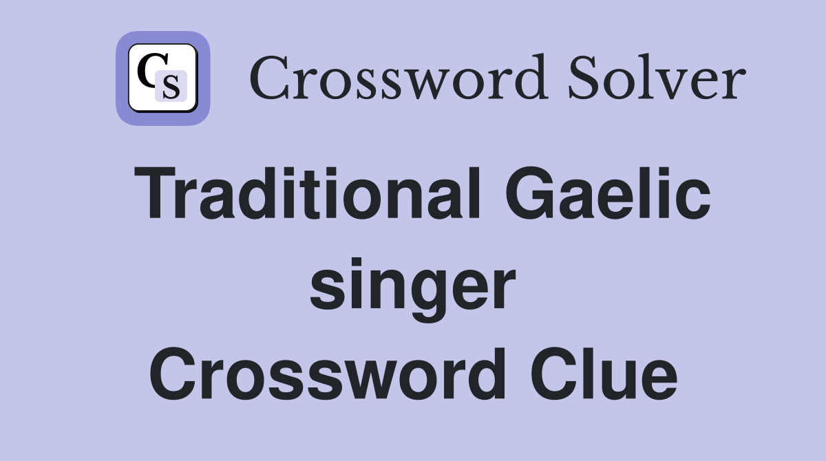 Traditional Gaelic singer Crossword Clue