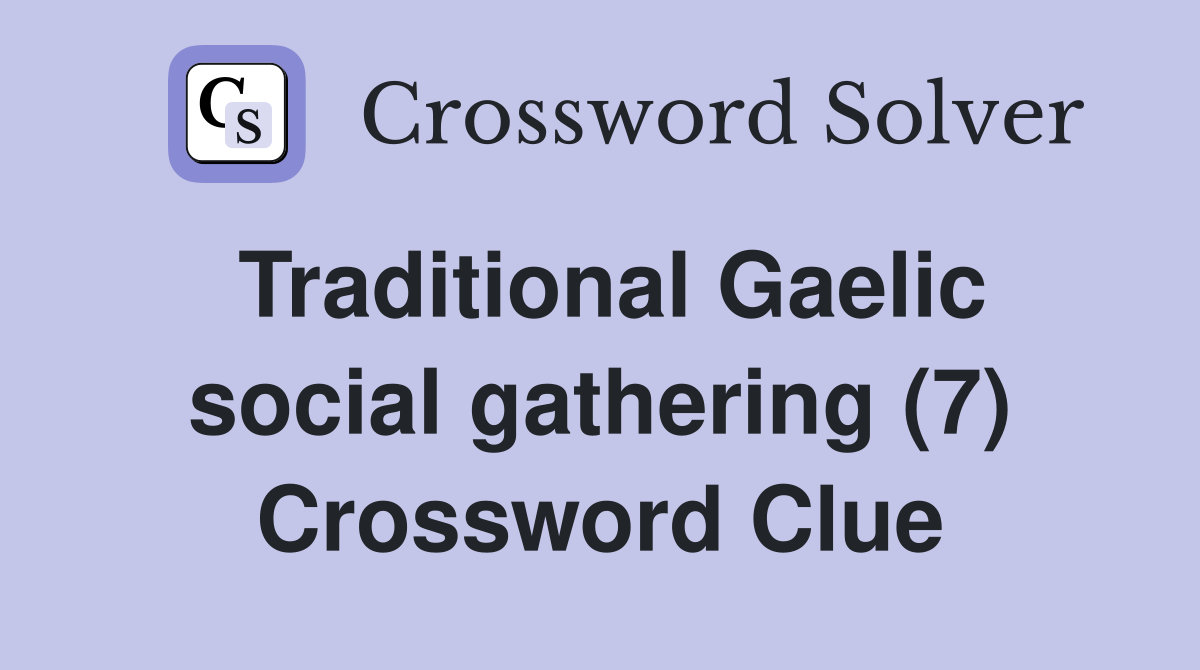 Traditional Gaelic social gathering (7) Crossword Clue
