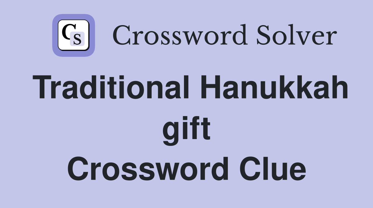 Traditional Hanukkah gift Crossword Clue