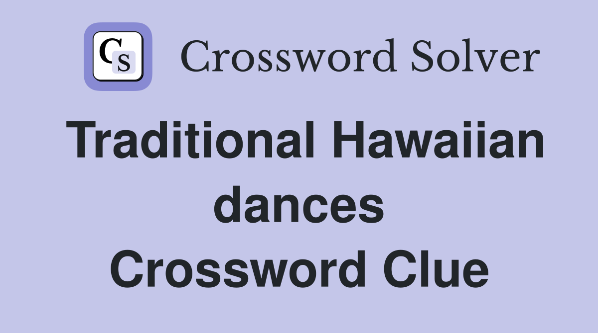 Traditional Hawaiian dances Crossword Clue