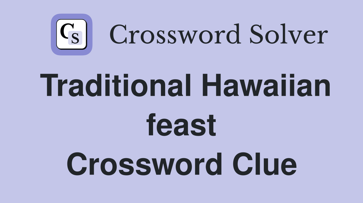 Traditional Hawaiian feast Crossword Clue