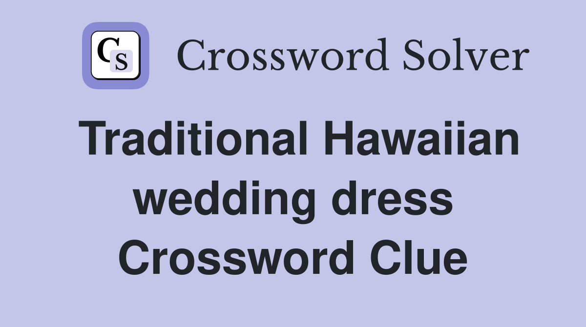 Traditional Hawaiian wedding dress Crossword Clue