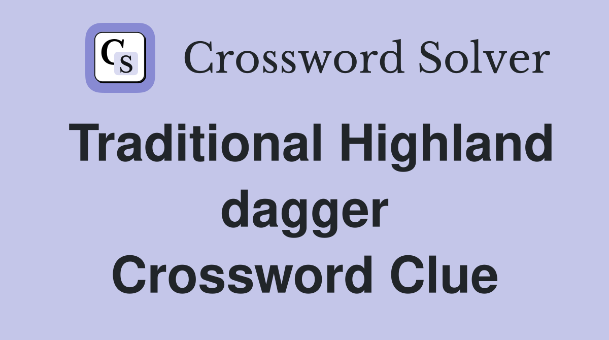 Traditional Highland dagger Crossword Clue Answers Crossword Solver