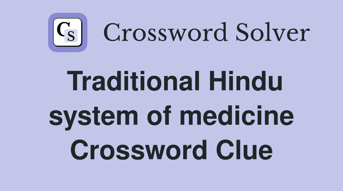 Traditional Hindu system of medicine Crossword Clue