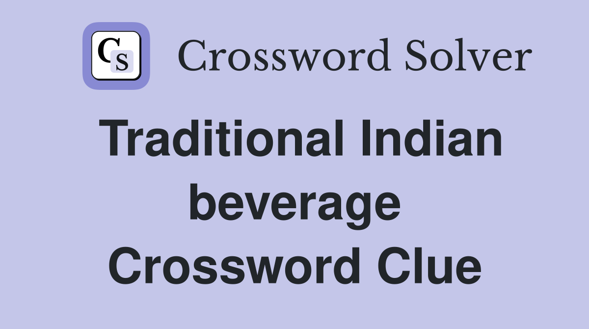 Traditional Indian beverage Crossword Clue