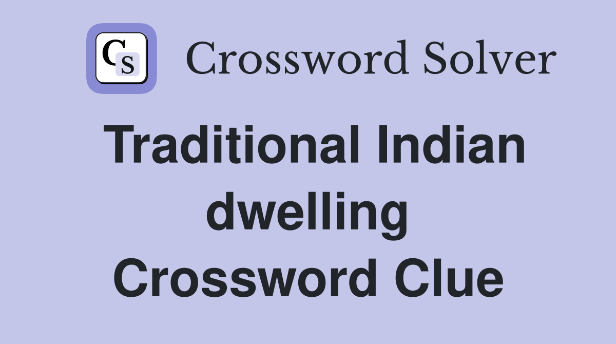 Traditional Indian dwelling Crossword Clue