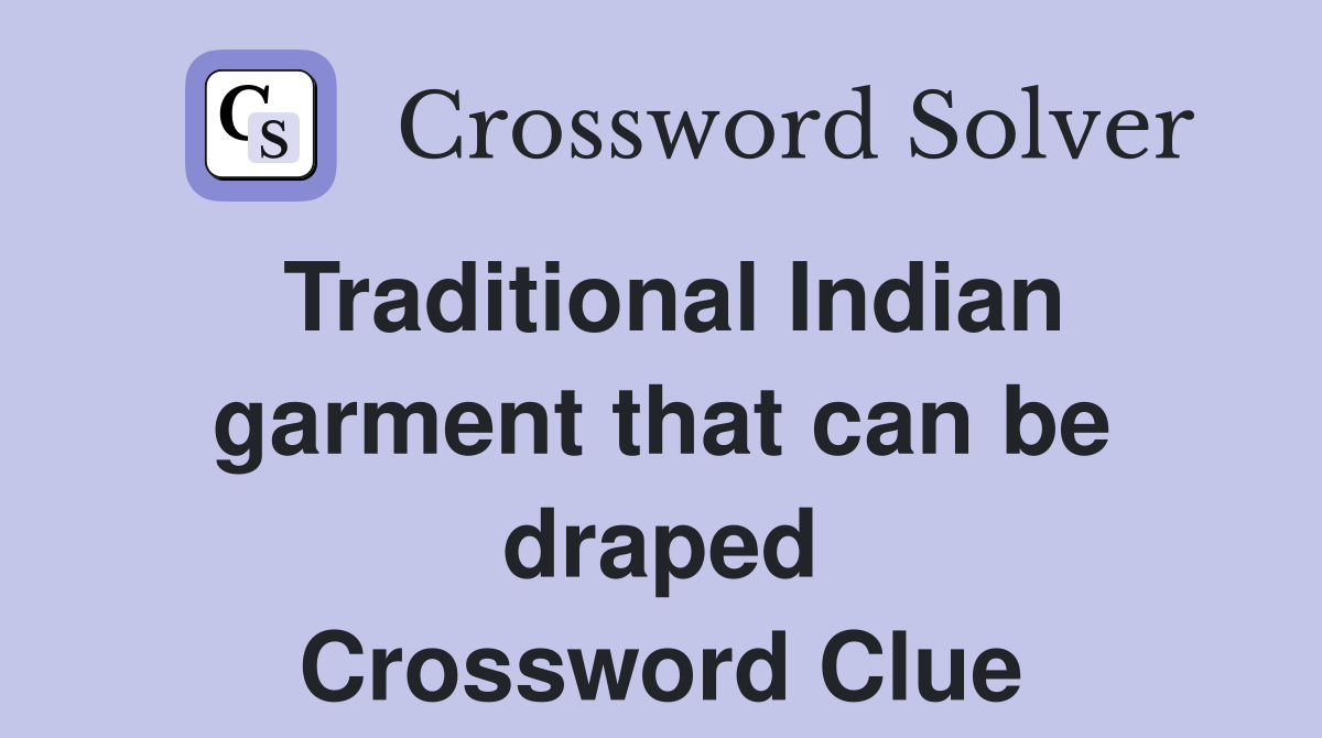 Traditional Indian garment that can be draped Crossword Clue
