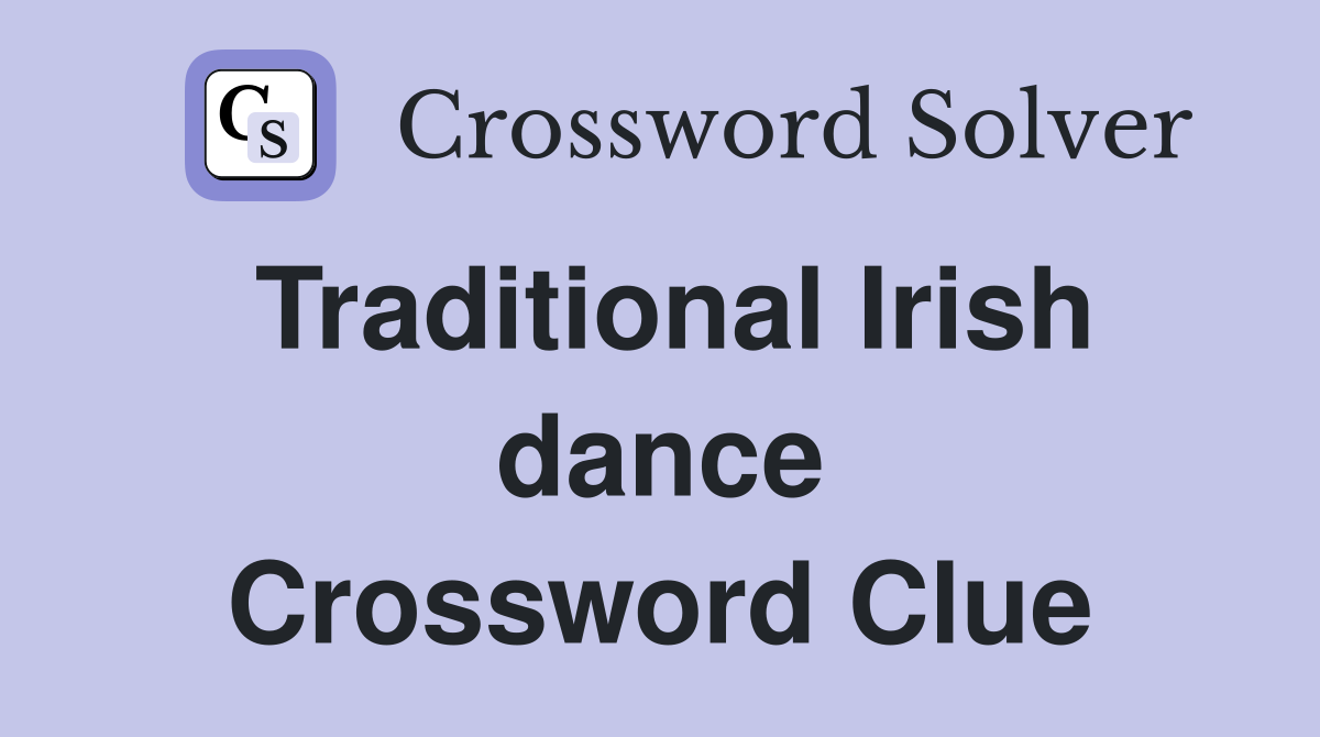 Traditional Irish dance Crossword Clue