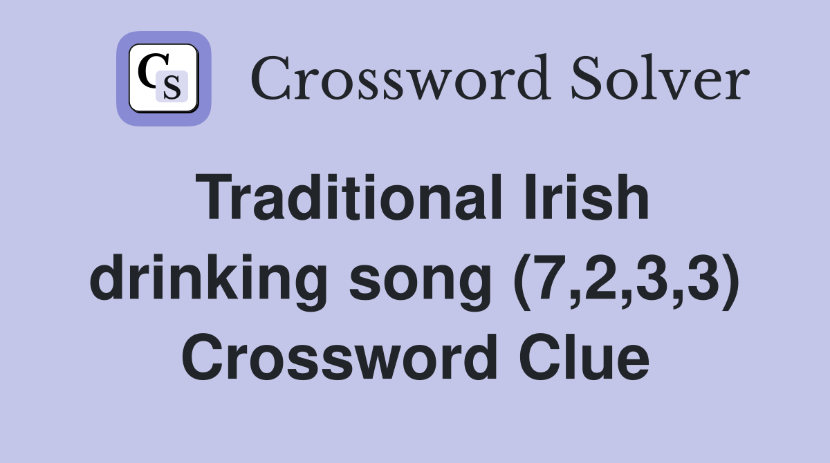 Traditional Irish drinking song (7,2,3,3) Crossword Clue