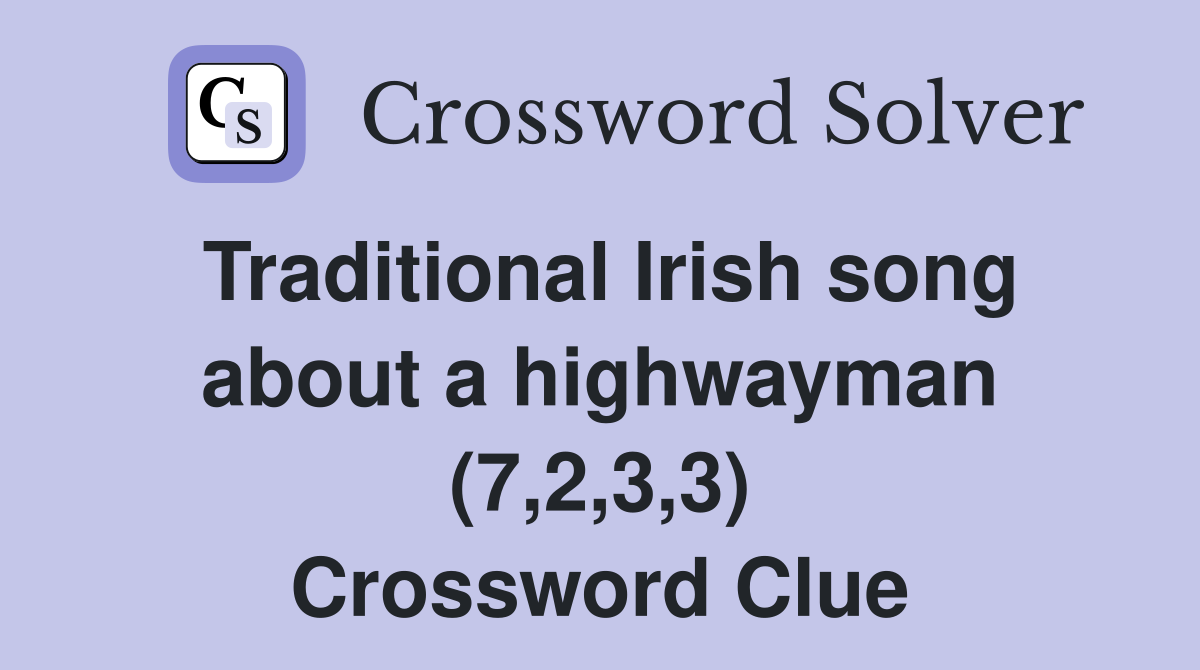Traditional Irish song about a highwayman (7,2,3,3) Crossword Clue