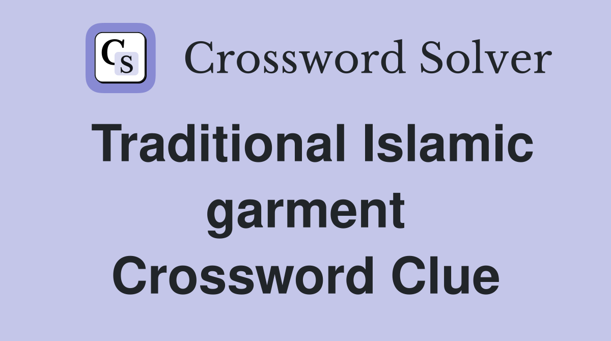 Traditional Islamic garment Crossword Clue