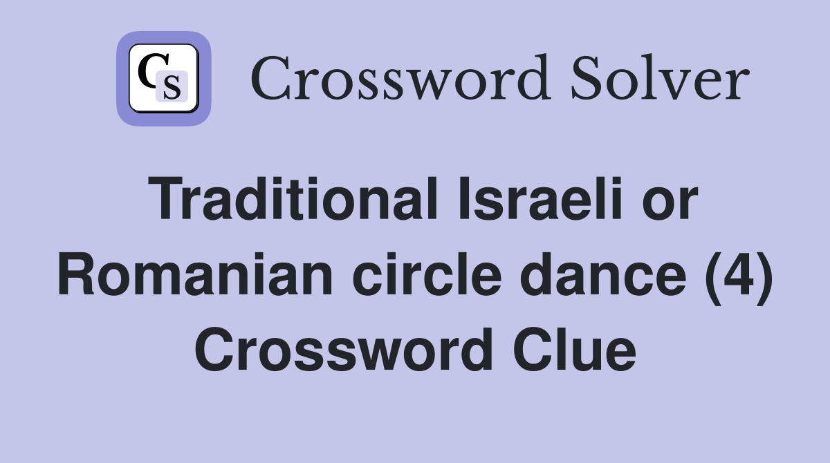 Traditional Israeli or Romanian circle dance (4) Crossword Clue