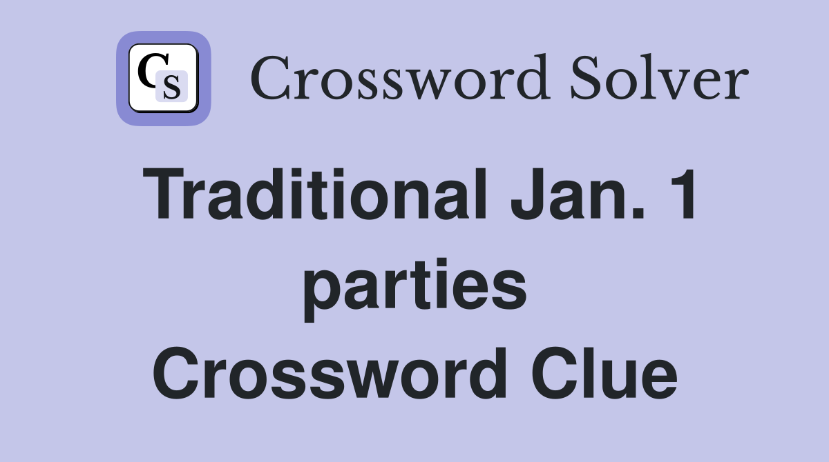Traditional Jan. 1 parties Crossword Clue