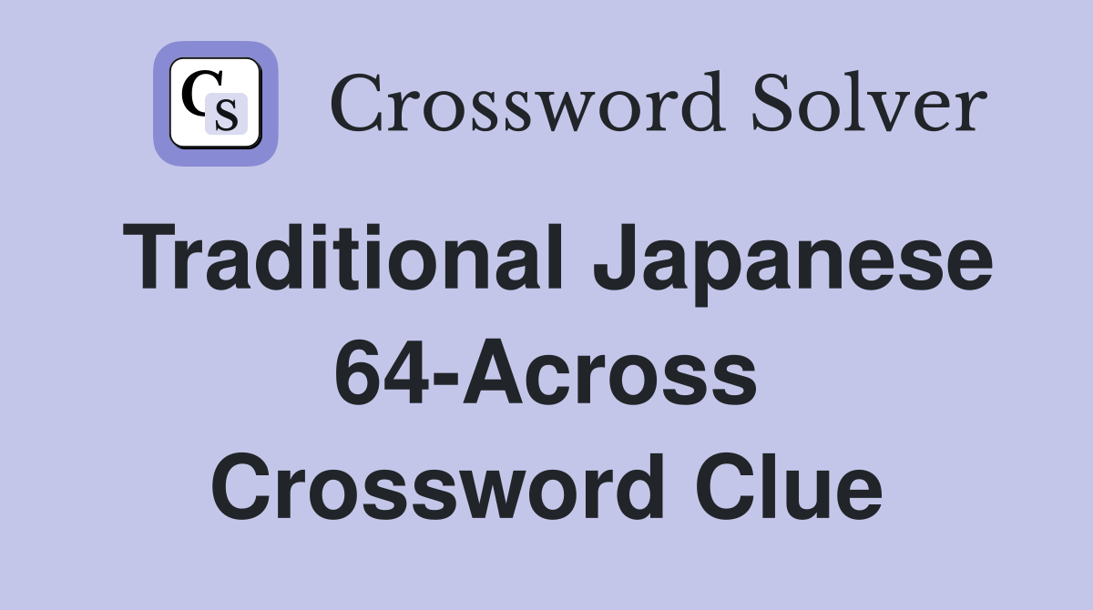 Traditional Japanese 64-Across Crossword Clue