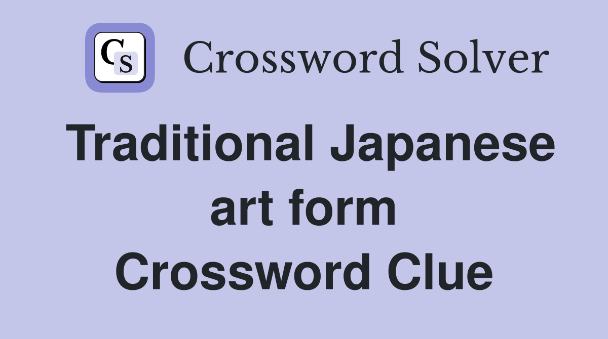 Traditional Japanese art form Crossword Clue
