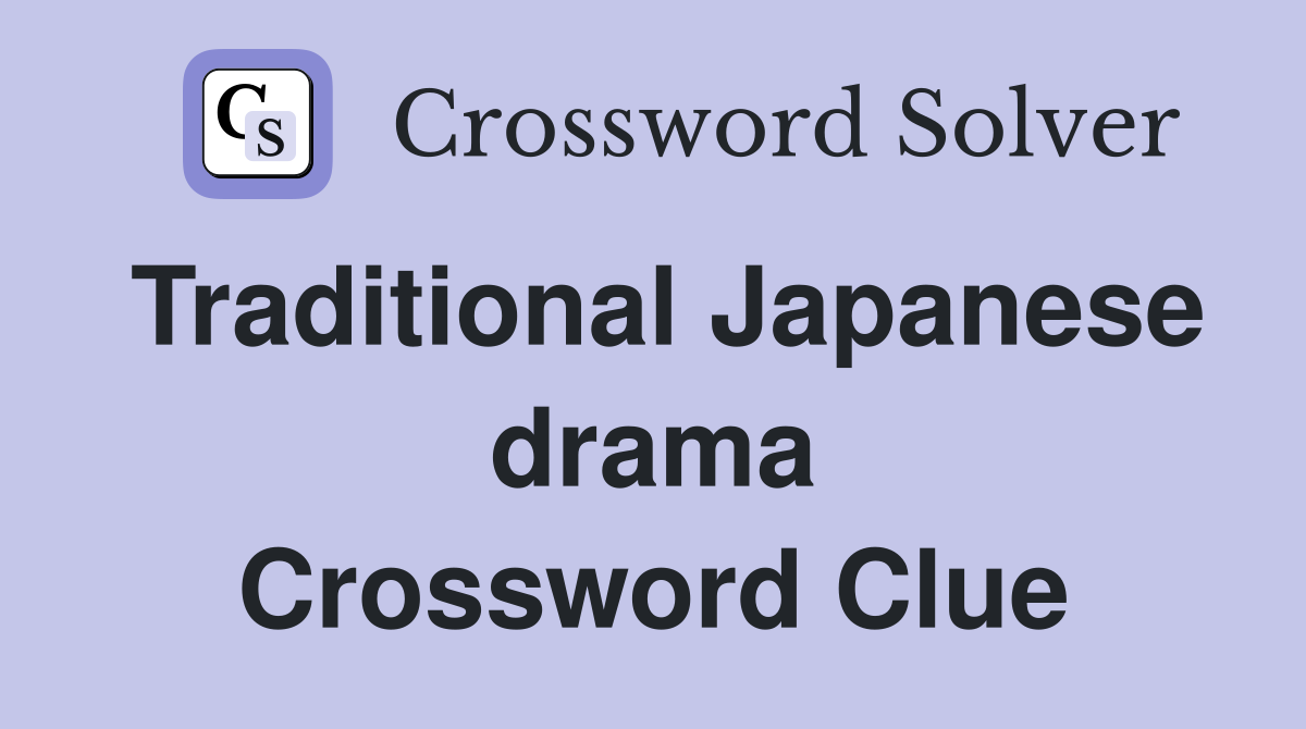 Traditional Japanese drama Crossword Clue