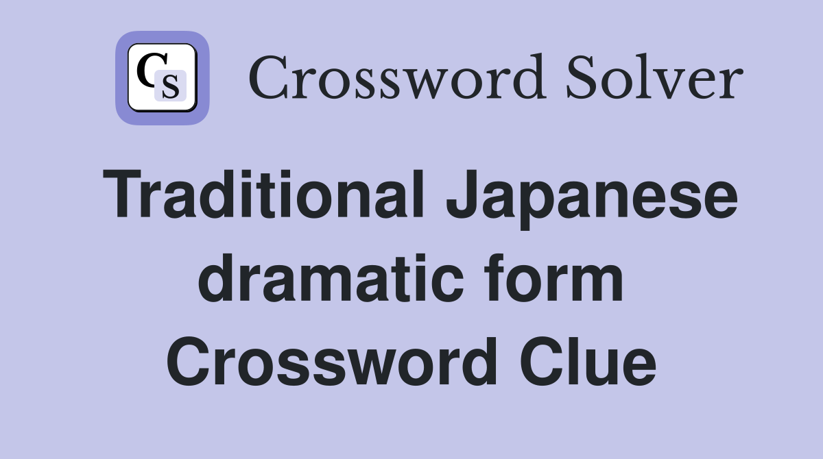 Traditional Japanese dramatic form Crossword Clue