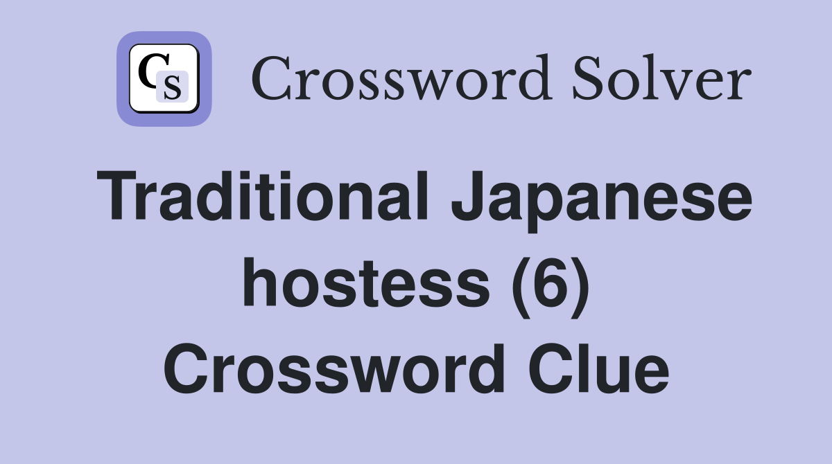 Traditional Japanese hostess (6) Crossword Clue