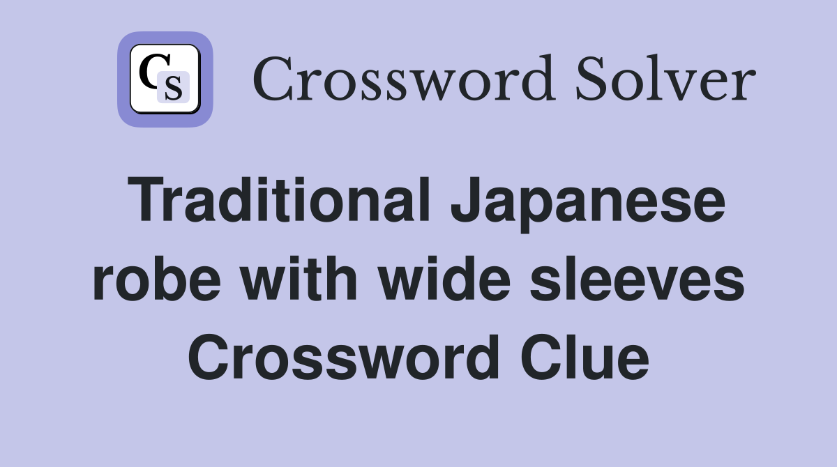 Traditional Japanese robe with wide sleeves Crossword Clue