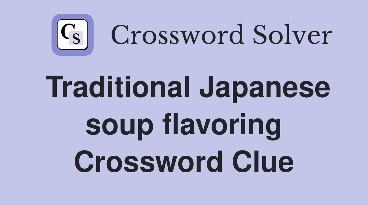 Traditional Japanese soup flavoring Crossword Clue