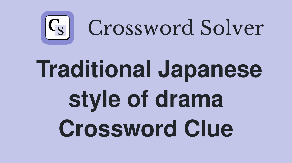 Traditional Japanese style of drama Crossword Clue