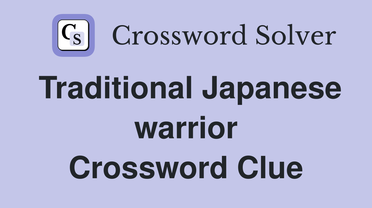Traditional Japanese warrior Crossword Clue