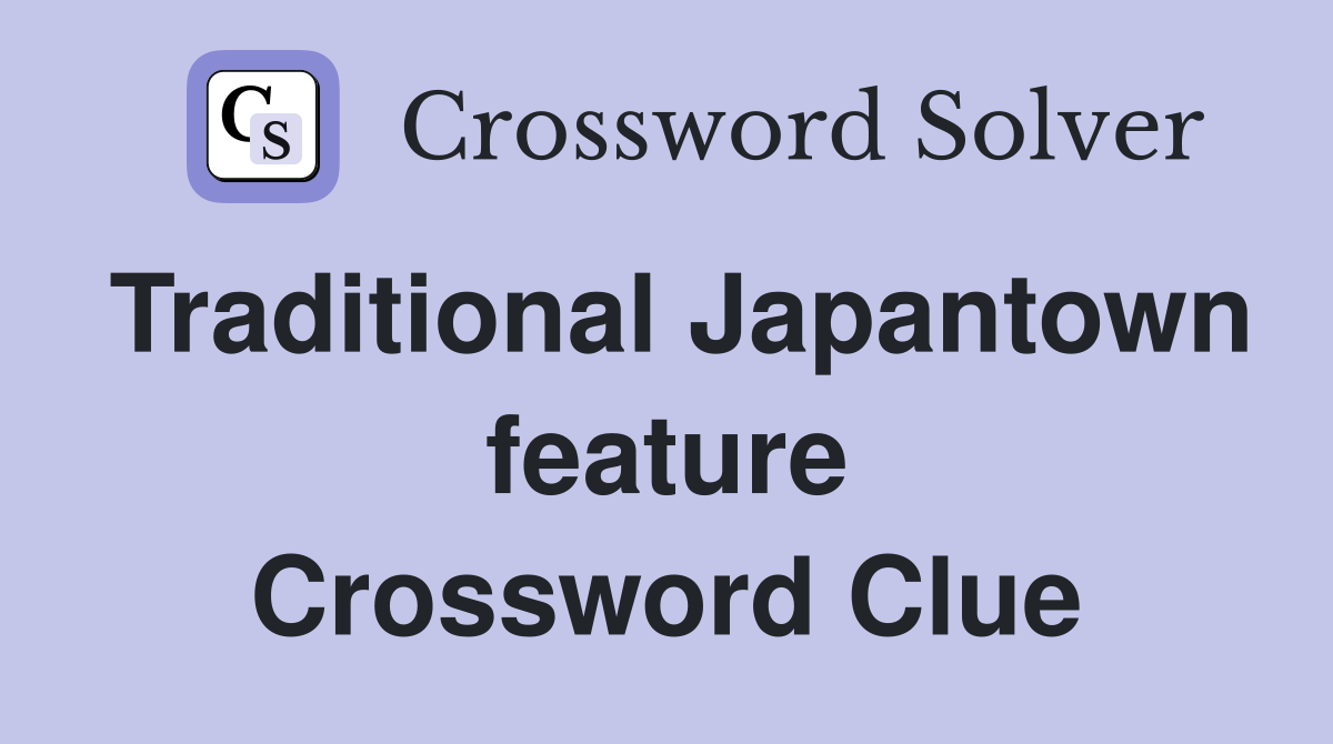 Traditional Japantown feature Crossword Clue