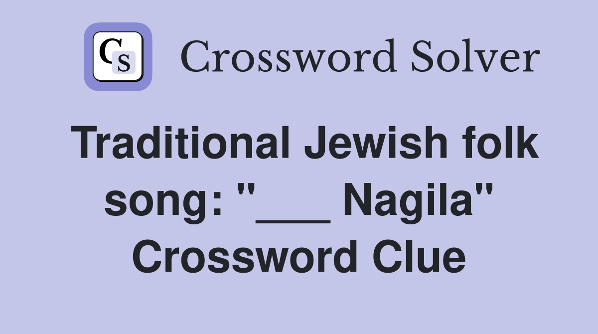 Traditional Jewish folk song: "___ Nagila" Crossword Clue