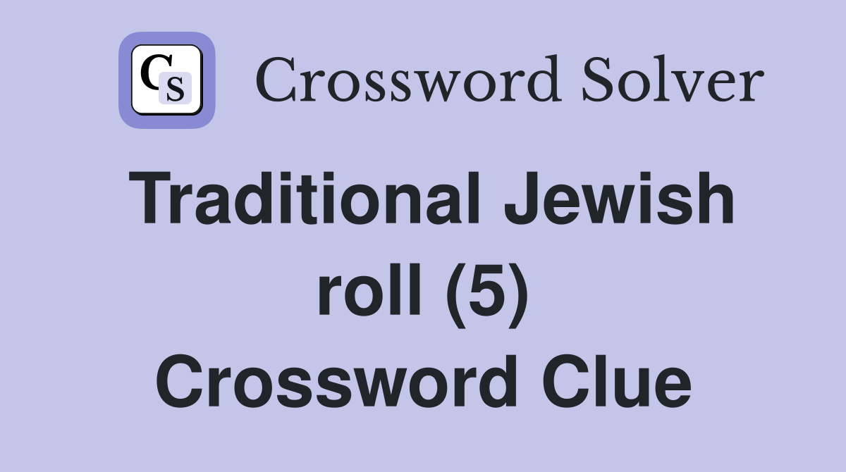 Traditional Jewish roll (5) Crossword Clue