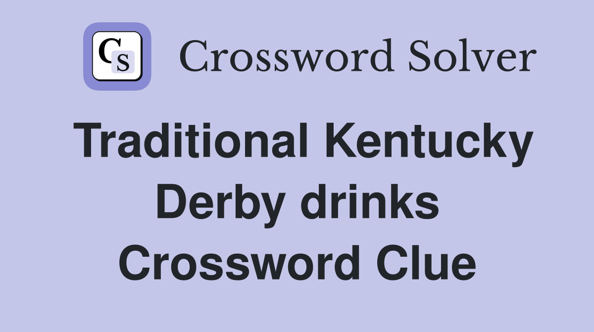 Traditional Kentucky Derby drinks Crossword Clue