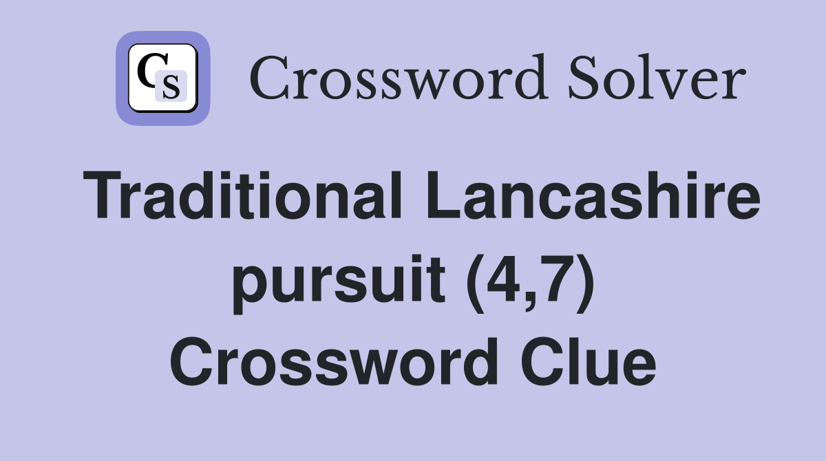 Traditional Lancashire pursuit (4,7) Crossword Clue
