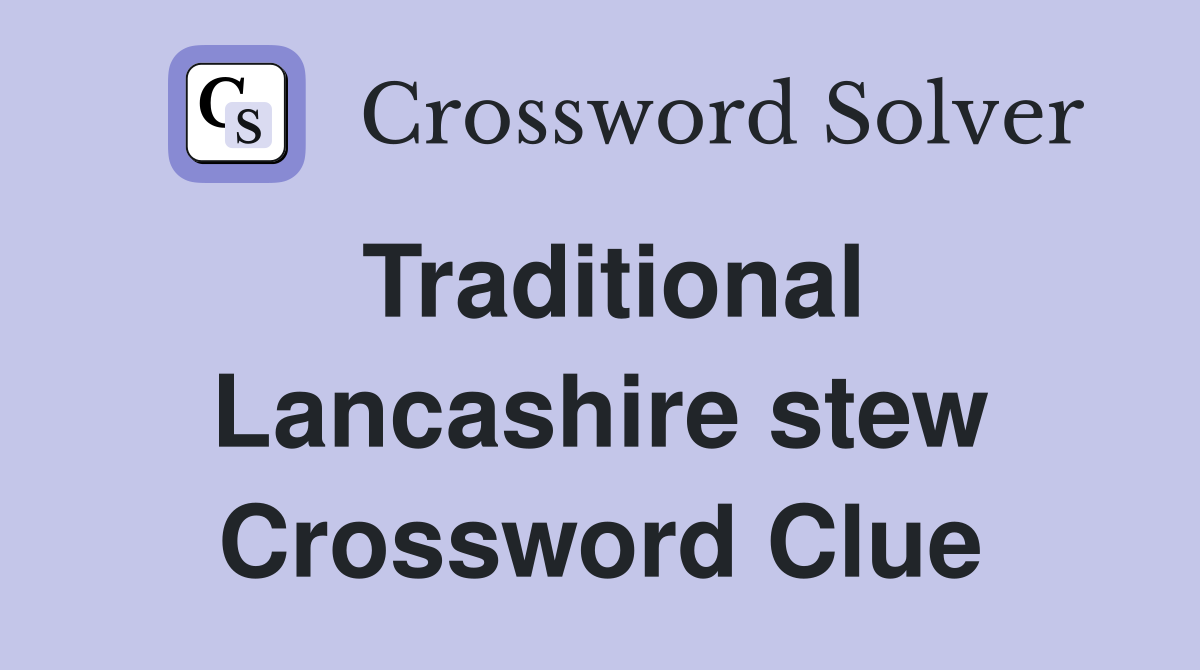 Traditional Lancashire stew Crossword Clue