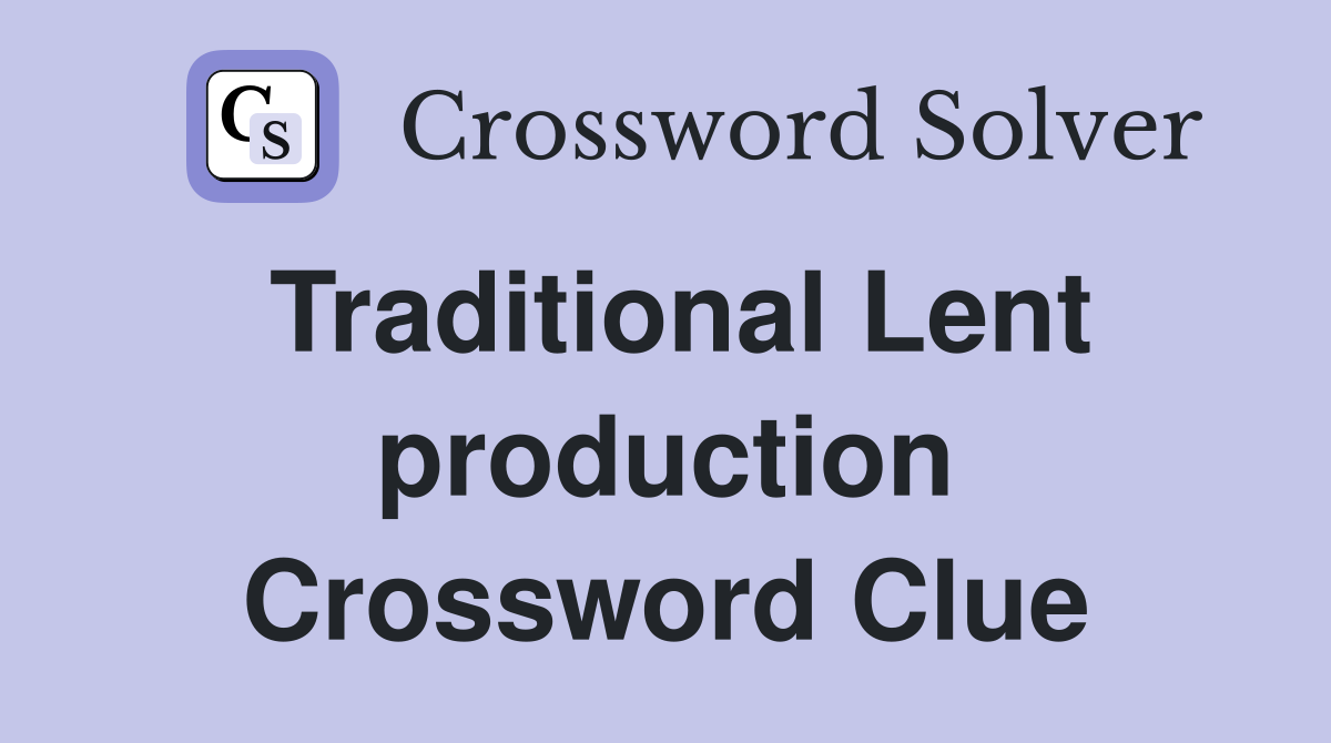 Traditional Lent production Crossword Clue