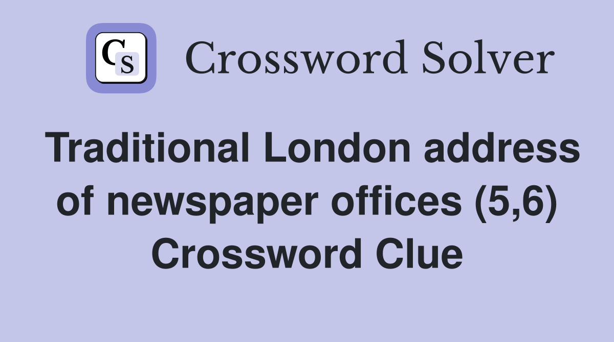 Traditional London address of newspaper offices (5,6) Crossword Clue