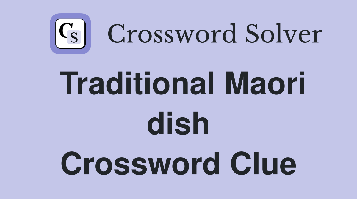 Traditional Maori dish Crossword Clue