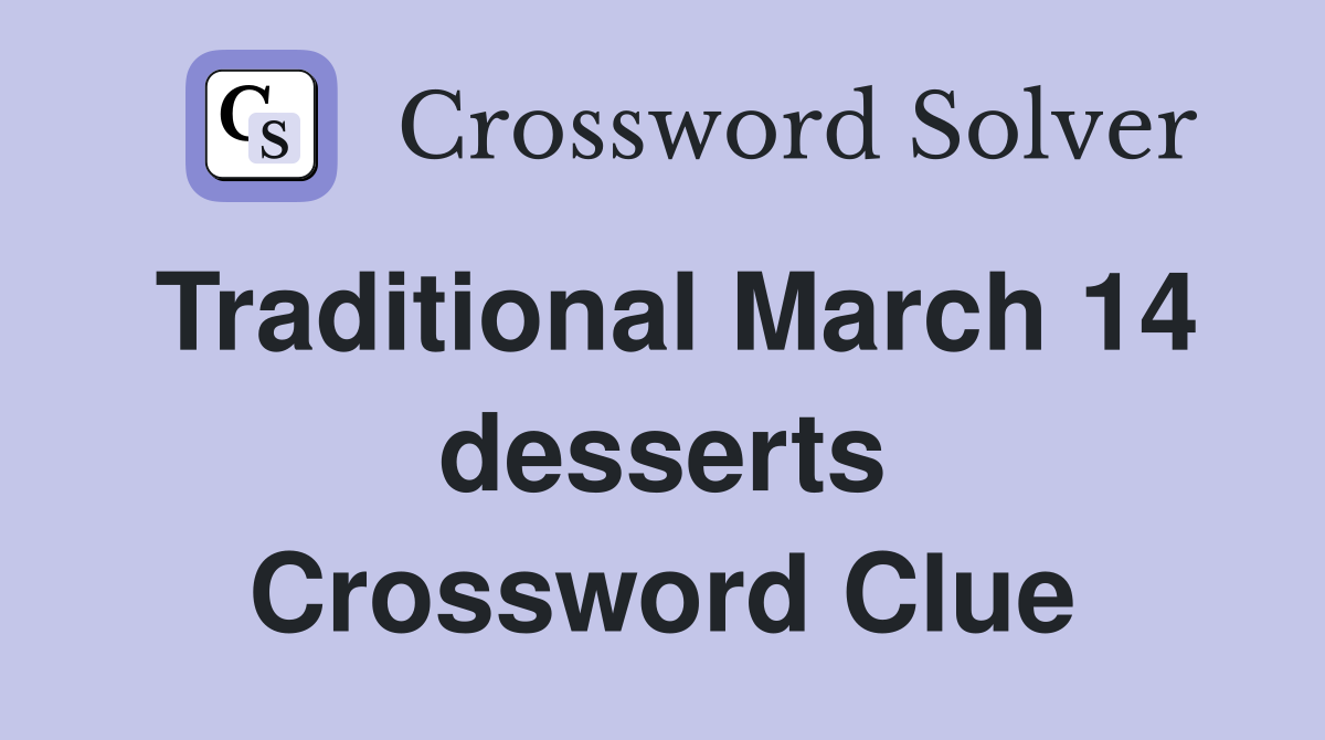 Traditional March 14 desserts Crossword Clue